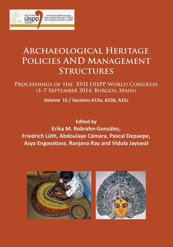 Archaeological Heritage Policies and Management Structures: Proceedings of the XVII UISPP World Congress (1-7 September 2014, Burgos, Spain) Sessions A15a, A15b, A15c