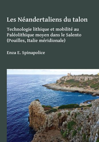 Les Neandertaliens du talon: Technologie lithique et mobilite au Paleolithique moyen dans le Salento (Pouilles, Italie meridionale)