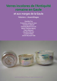 Title: Verres incolores de L'antiquite romaine en Gaule et aux marges de la Gaule, Author: Daniele Foy