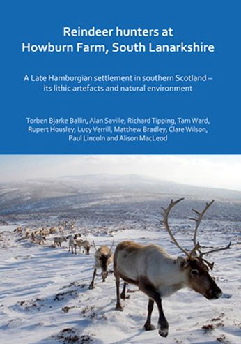 Reindeer hunters at Howburn Farm, South Lanarkshire: A Late Hamburgian settlement in southern Scotland - its lithic artefacts and natural environment