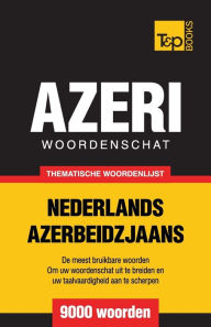 Title: Thematische woordenschat Nederlands-Azerbeidzjaans - 9000 woorden, Author: Andrey Taranov