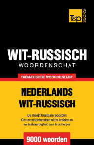 Title: Thematische woordenschat Nederlands-Wit-Russisch - 9000 woorden, Author: Andrey Taranov