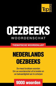 Title: Thematische woordenschat Nederlands-Oezbeeks - 9000 woorden, Author: Andrey Taranov