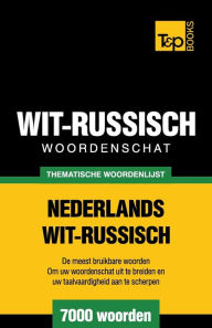 Title: Thematische woordenschat Nederlands-Wit-Russisch - 7000 woorden, Author: Andrey Taranov