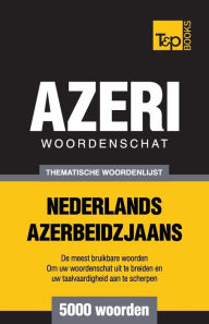 Title: Thematische woordenschat Nederlands-Azerbeidzjaans - 5000 woorden, Author: Andrey Taranov