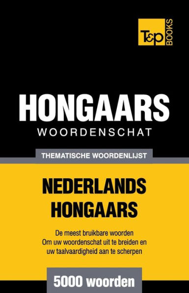 Thematische woordenschat Nederlands-Hongaars - 5000 woorden