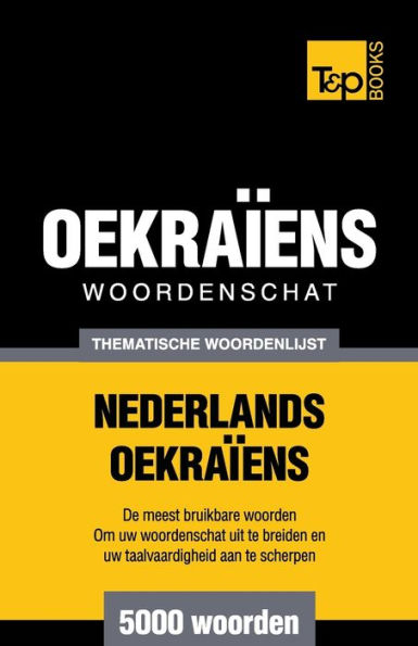 Thematische woordenschat Nederlands-Oekraï¿½ens - 5000 woorden