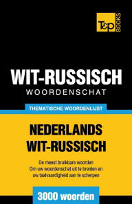 Title: Thematische woordenschat Nederlands-Wit-Russisch - 3000 woorden, Author: Andrey Taranov