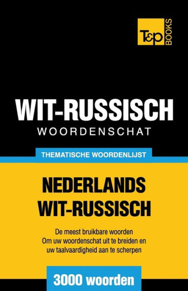 Thematische woordenschat Nederlands-Wit-Russisch - 3000 woorden