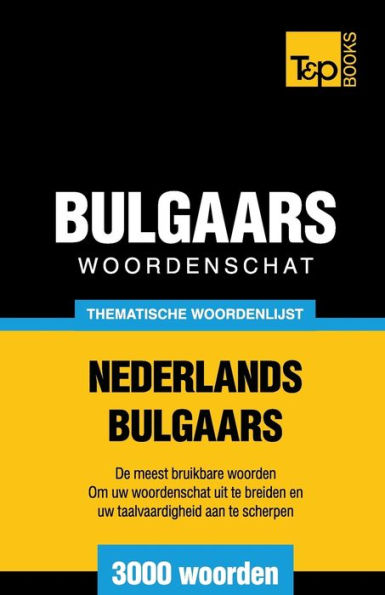 Thematische woordenschat Nederlands-Bulgaars - 3000 woorden