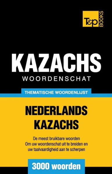 Thematische woordenschat Nederlands-Kazachs - 3000 woorden