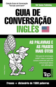 Title: Guia de Conversaï¿½ï¿½o Portuguï¿½s-Inglï¿½s e dicionï¿½rio conciso 1500 palavras, Author: Andrey Taranov