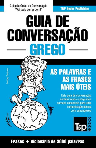 Guia de Conversaï¿½ï¿½o Portuguï¿½s-Grego e vocabulï¿½rio temï¿½tico 3000 palavras