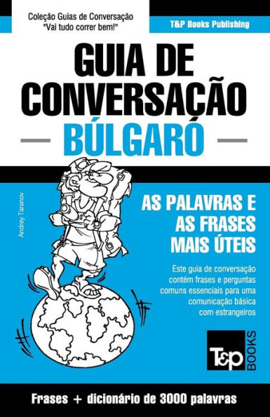 Guia de Conversaï¿½ï¿½o Portuguï¿½s-Bï¿½lgaro e vocabulï¿½rio temï¿½tico 3000 palavras