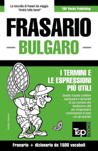 Title: Frasario Italiano-Bulgaro e dizionario ridotto da 1500 vocaboli, Author: Andrey Taranov