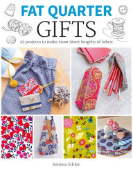 Title: Fat Quarter: Gifts: 25 Projects to Make from Short Lengths of Fabric, Author: Jemima Schlee
