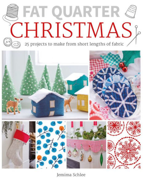 Fat Quarter: Christmas: 25 Projects to Make from Short Lengths of Fabric