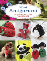 Title: Mini Amigurumi: 12 Miniature Items to Crochet, Author: Sara Scales