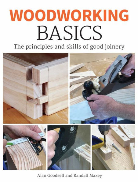 Woodworking Basics: The Principles and Skills of Good Joinery