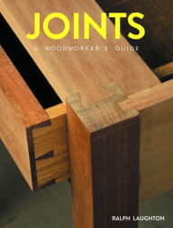 Title: Joints: A Woodworker's Guide, Author: Ralph Laughton