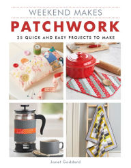 Title: Weekend Makes: Patchwork: 25 Quick and Easy Projects to Make, Author: GMC Editors