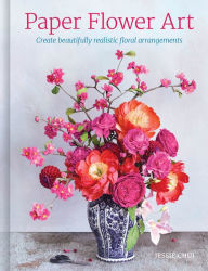 Free downloads of e book Paper Flower Art: Create Beautifully Realistic Floral Arrangement by Jessie Chui