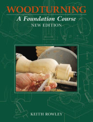 Title: Woodturning: A Foundation Course, Author: Keith Rowley
