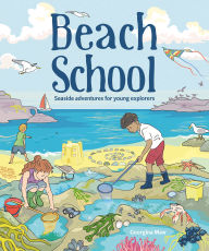 Title: Beach School: Seaside Adventures for Young Explorers, Author: Georgina Maw