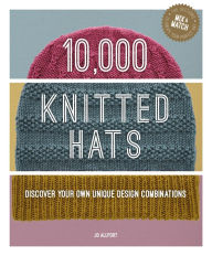 Download book pdfs 10,000 Knitted Hats: Discover your own unique design combinations by Jo Allport, Jo Allport 9781784946319  (English literature)