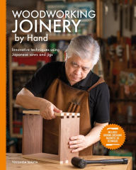 Title: Woodworking Joinery by Hand: Innovative Techniques Using Japanese Saws and Jigs, Author: Toyohisa Sugita