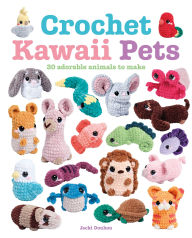 Title: Crochet Kawaii Pets: 30 Adorable Animals to Make, Author: Jacki Donhou