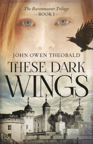 Title: These Dark Wings, Author: John Owen Theobald