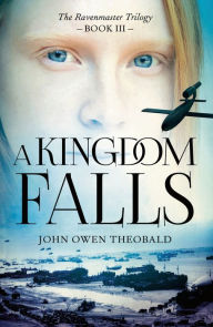 Title: A Kingdom Falls, Author: John Owen Theobald