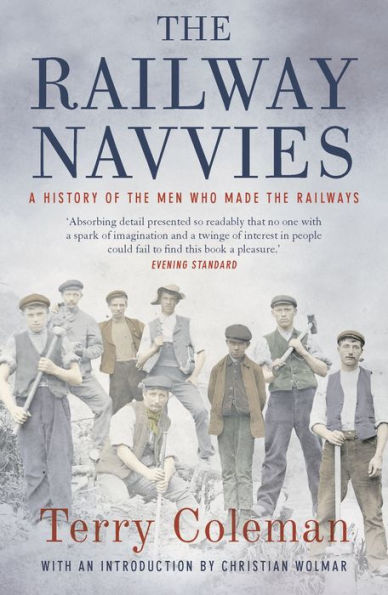 the Railway Navvies: A History of Men who Made Railways