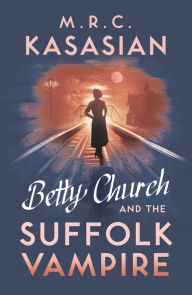 Download free pdf ebooks without registration Betty Church and the Suffolk Vampire  9781784978150 by M.R.C. Kasasian