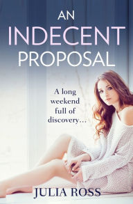 Title: An Indecent Proposal: A sultry story of love and lust, Author: Julia Ross