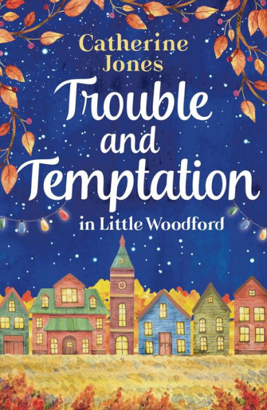 Trouble and Temptation in Little Woodford: Enjoy the feel-good drama, love and gossip of village life