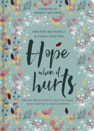 Title: Hope When It Hurts: Biblical reflections to help you grasp God's purpose in your suffering, Author: Kristen Wetherell