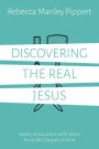 Discovering the Real Jesus: Seven encounters with Jesus from the Gospel of John