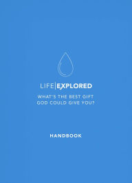 Title: Life Explored Handbook: What's the best gift God could give you?, Author: Barry Cooper