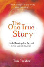 The One True Story: Daily readings for Advent from Genesis to Jesus