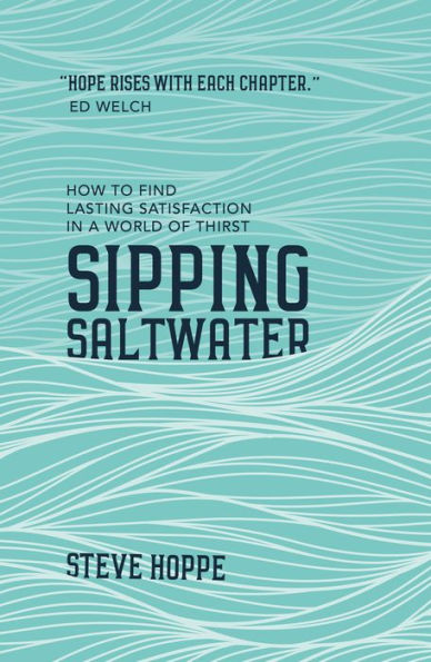 Sipping Saltwater: How to find lasting satisfaction in a world of thirst