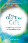 The One True Gift: Daily readings for advent to encourage and inspire