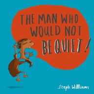 Title: The Man Who Would Not Be Quiet, Author: Steph Williams