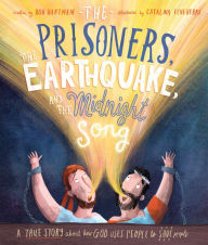 Title: The Prisoners, the Earthquake, and the Midnight Song Storybook: A true story about how God uses people to save people, Author: Bob Hartman