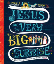 Title: Jesus and the Very Big Surprise Storybook: A True Story about Jesus, His Return, and How to Be Ready, Author: Randall Goodgame