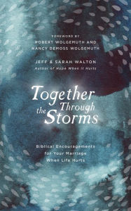 Google download book Together Through the Storms: Biblical Encouragements for Your Marriage When Life Hurts by Sarah Walton, Jeff Walton, Nancy DeMoss Wolgemuth, Robert Wolgemuth CHM PDF (English literature)