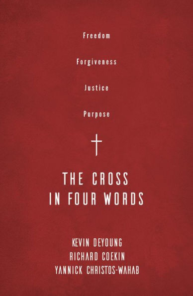 The Cross in Four Words: Freedom, Forgiveness, Justice, Purpose