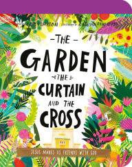 Online source of free e books download The Garden, the Curtain, and the Cross Board Book: The True Story of Why Jesus Died and Rose Again by Carl Laferton, Catalina Echeverri  in English