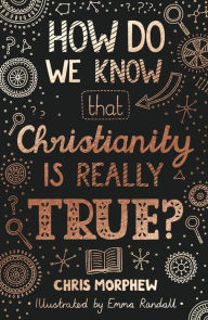 Title: How Do We Know That Christianity Is Really True?, Author: Chris Morphew
